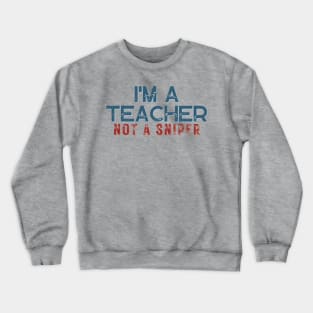 I'm A Teacher Not A Sniper Crewneck Sweatshirt